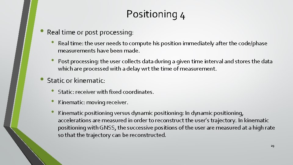 Positioning 4 • Real time or post processing: • Real time: the user needs