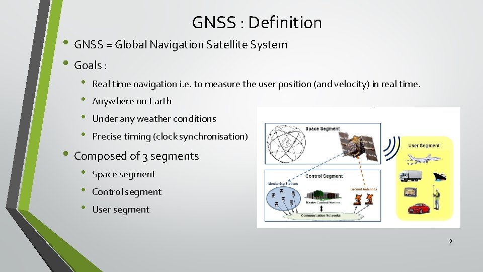 GNSS : Definition • GNSS = Global Navigation Satellite System • Goals : •