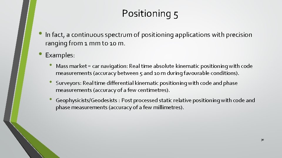 Positioning 5 • In fact, a continuous spectrum of positioning applications with precision ranging