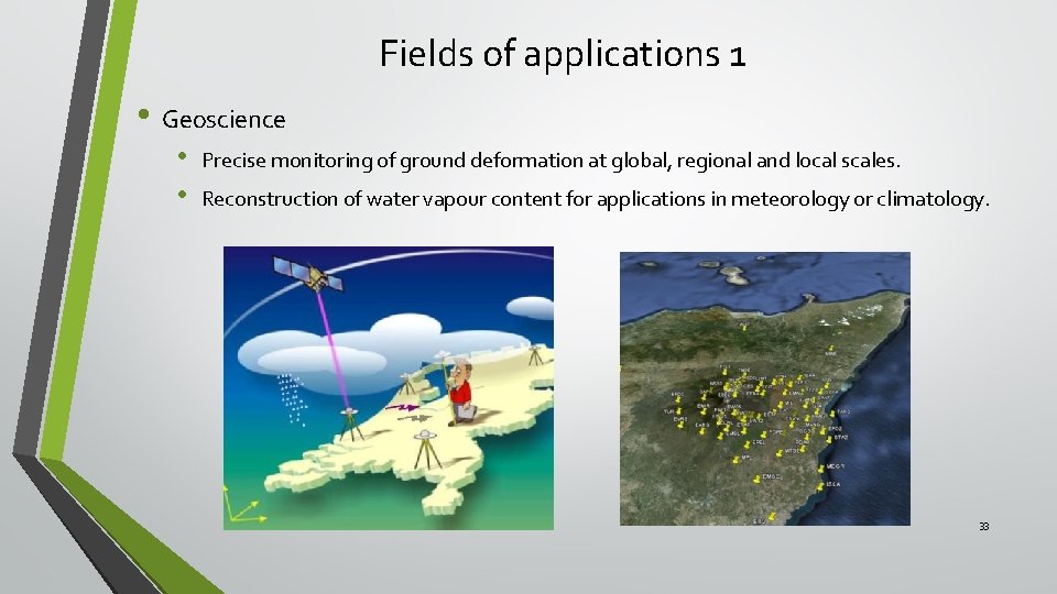 Fields of applications 1 • Geoscience • • Precise monitoring of ground deformation at