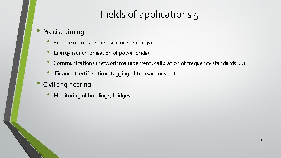Fields of applications 5 • Precise timing • • Science (compare precise clock readings)