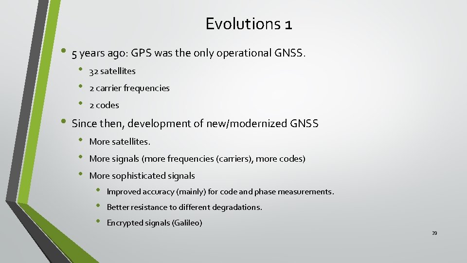 Evolutions 1 • 5 years ago: GPS was the only operational GNSS. • •