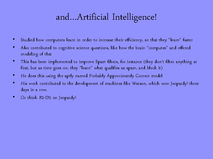 and…Artificial Intelligence! • Studied how computers learn in order to increase their efficiency, so