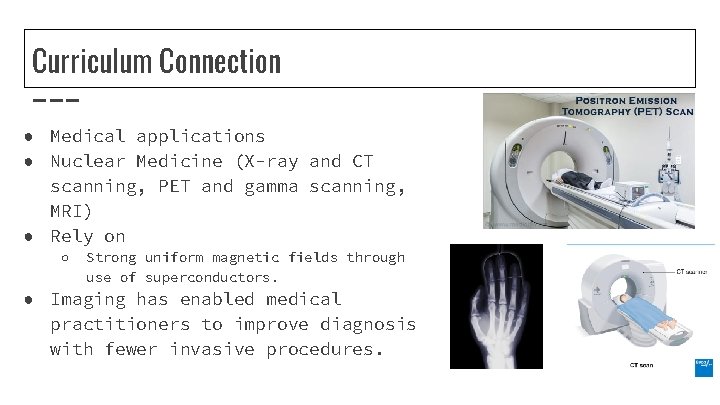 Curriculum Connection ● Medical applications ● Nuclear Medicine (X-ray and CT scanning, PET and