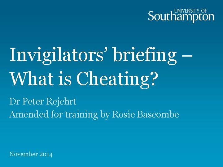 Invigilators’ briefing – What is Cheating? Dr Peter Rejchrt Amended for training by Rosie