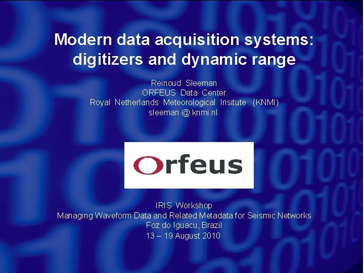 Modern data acquisition systems: digitizers and dynamic range Reinoud Sleeman ORFEUS Data Center Royal Modern data acquisition systems: digitizers and dynamic range Reinoud Sleeman ORFEUS Data Center Royal