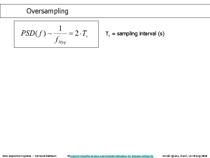 Oversampling Ts = sampling interval (s) Data acquisition system – Reinoud Sleeman Managing Waveform Oversampling Ts = sampling interval (s) Data acquisition system – Reinoud Sleeman Managing Waveform