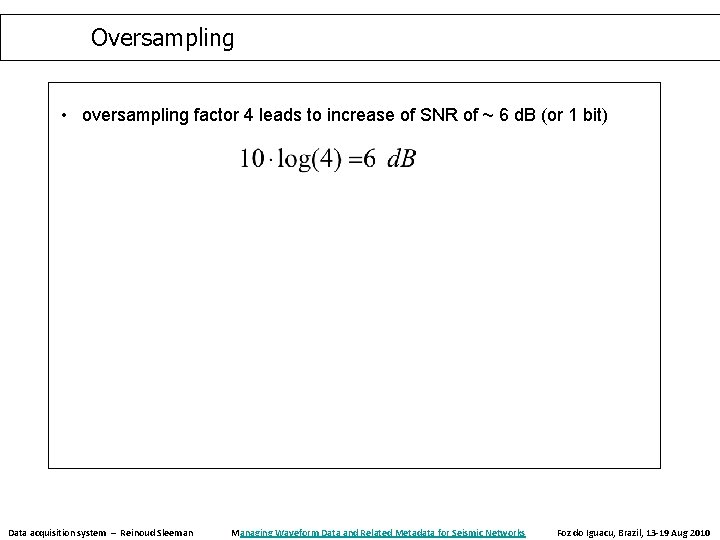 Oversampling • oversampling factor 4 leads to increase of SNR of ~ 6 d. Oversampling • oversampling factor 4 leads to increase of SNR of ~ 6 d.
