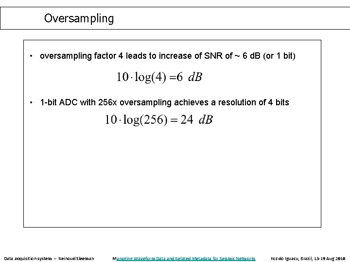 Oversampling • oversampling factor 4 leads to increase of SNR of ~ 6 d. Oversampling • oversampling factor 4 leads to increase of SNR of ~ 6 d.