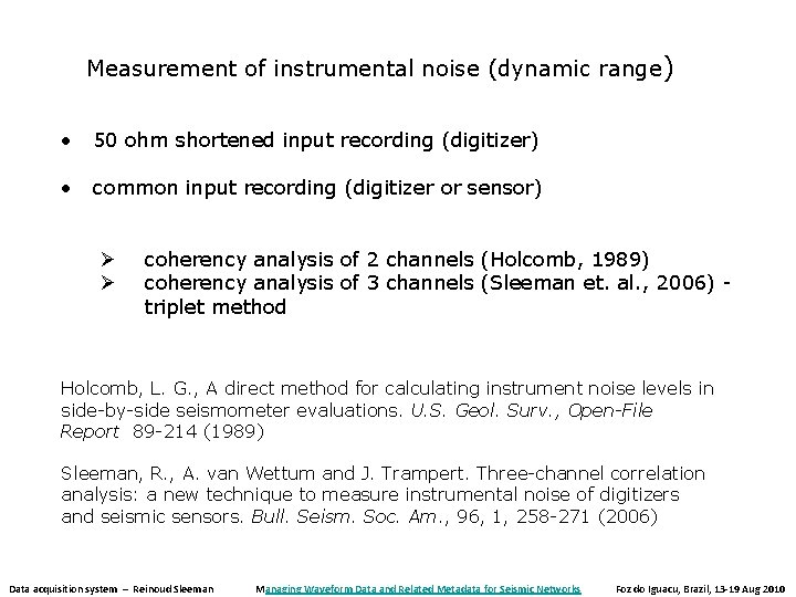 Measurement of instrumental noise (dynamic range ) • 50 ohm shortened input recording (digitizer) Measurement of instrumental noise (dynamic range ) • 50 ohm shortened input recording (digitizer)