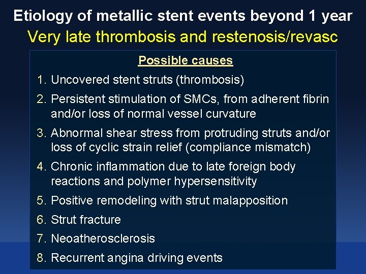 Etiology of metallic stent events beyond 1 year Very late thrombosis and restenosis/revasc Possible