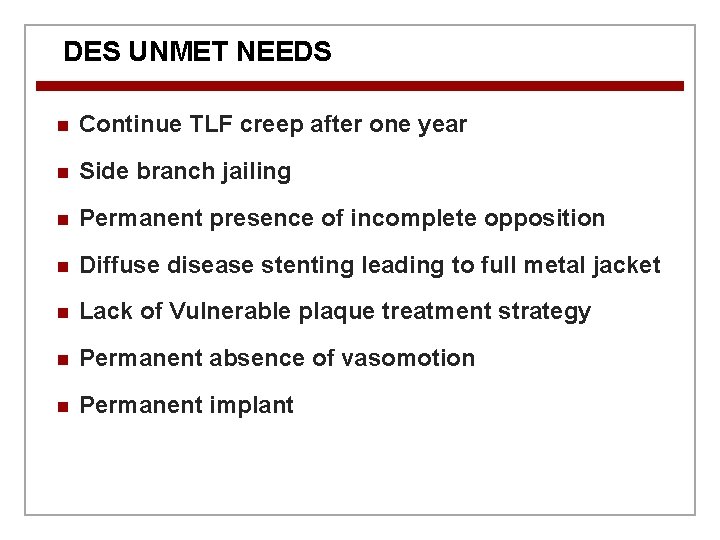 DES UNMET NEEDS n Continue TLF creep after one year n Side branch jailing