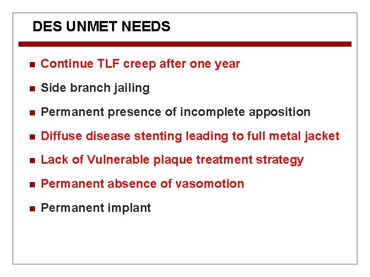 DES UNMET NEEDS n Continue TLF creep after one year n Side branch jailing