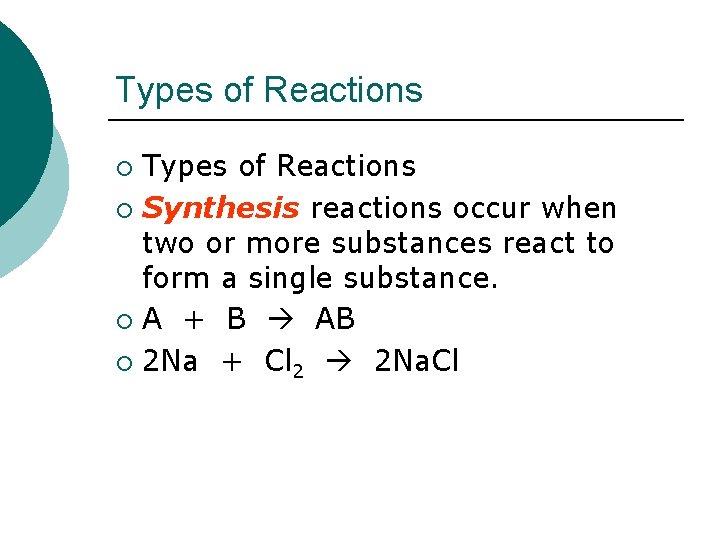 Types of Reactions ¡ Synthesis reactions occur when two or more substances react to