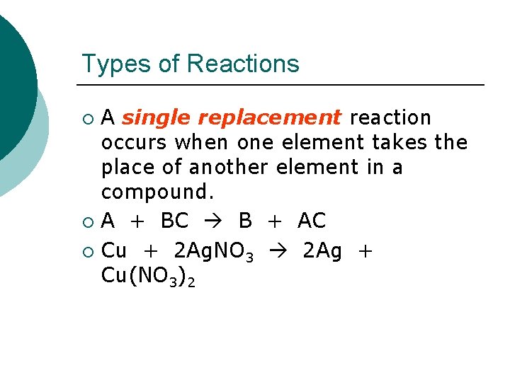 Types of Reactions A single replacement reaction occurs when one element takes the place