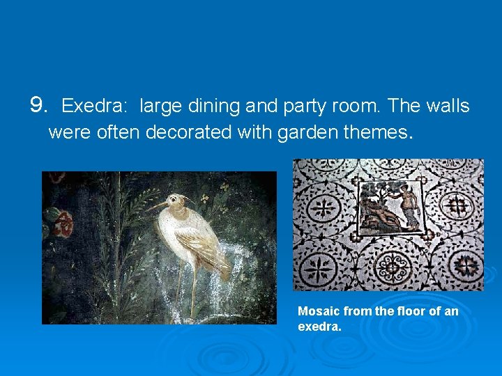 9. Exedra: large dining and party room. The walls were often decorated with garden