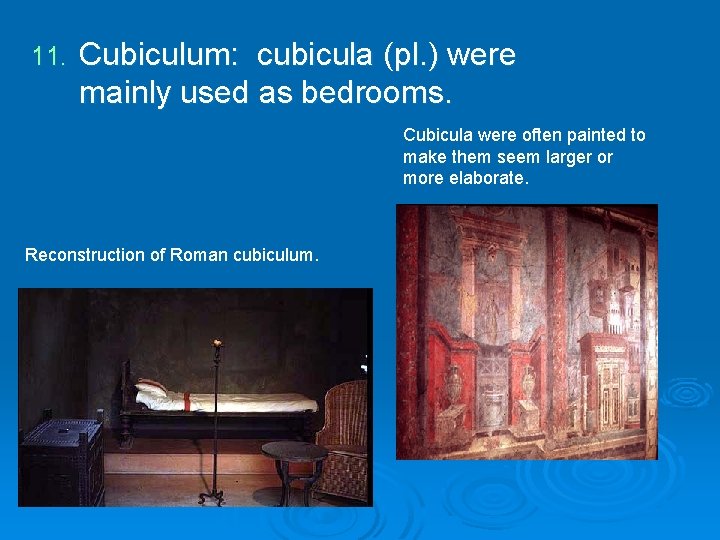 11. Cubiculum: cubicula (pl. ) were mainly used as bedrooms. Cubicula were often painted