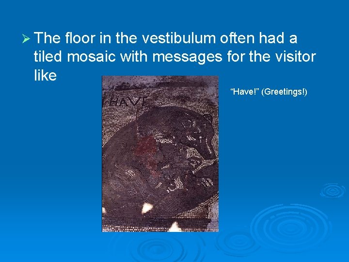 Ø The floor in the vestibulum often had a tiled mosaic with messages for