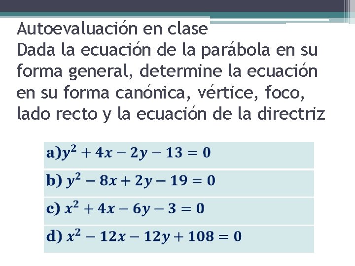 Autoevaluación en clase Dada la ecuación de la parábola en su forma general, determine