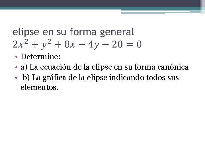  • Determine: • a) La ecuación de la elipse en su forma canónica
