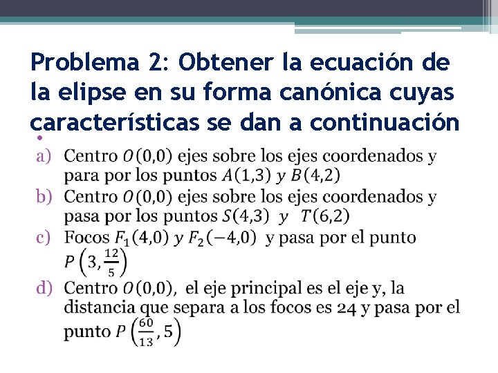Problema 2: Obtener la ecuación de la elipse en su forma canónica cuyas características