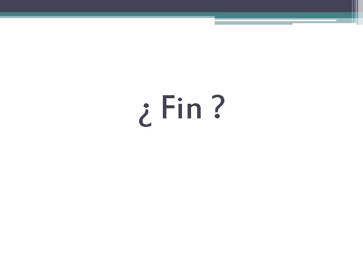 ¿ Fin ? 