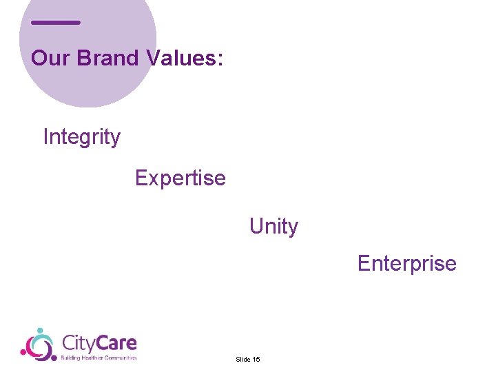 Our Brand Values: Integrity Expertise Unity Enterprise Slide 15 