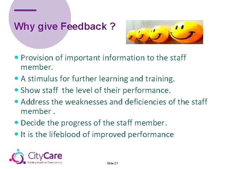 Why give Feedback ? Provision of important information to the staff member. A stimulus