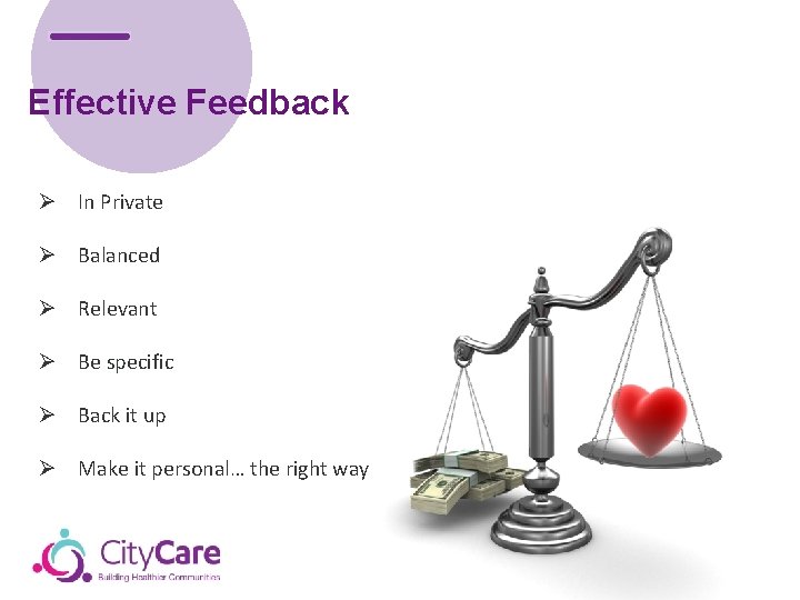 Effective Feedback Ø In Private Ø Balanced Ø Relevant Ø Be specific Ø Back