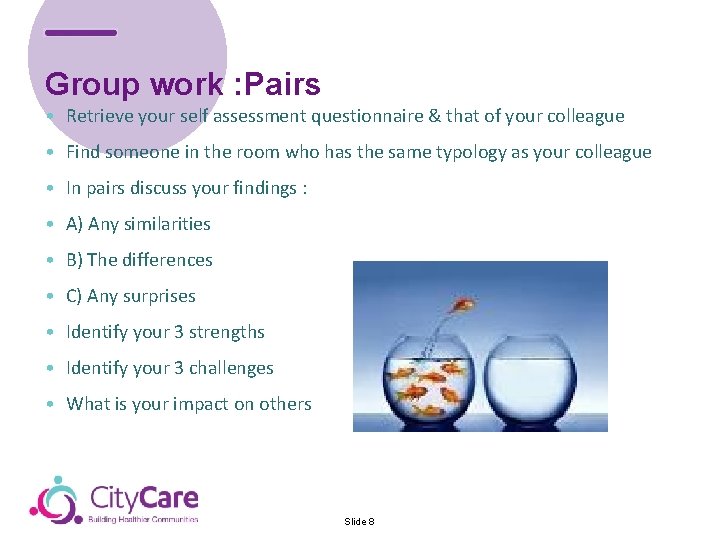 Group work : Pairs • Retrieve your self assessment questionnaire & that of your