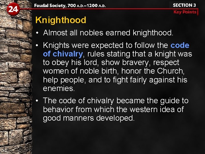 Knighthood • Almost all nobles earned knighthood. • Knights were expected to follow the