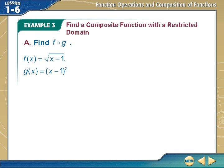 Find a Composite Function with a Restricted Domain A. Find . 