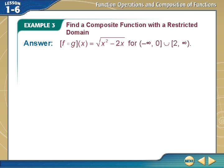 Find a Composite Function with a Restricted Domain Answer: for (–∞, 0] [2, ∞).