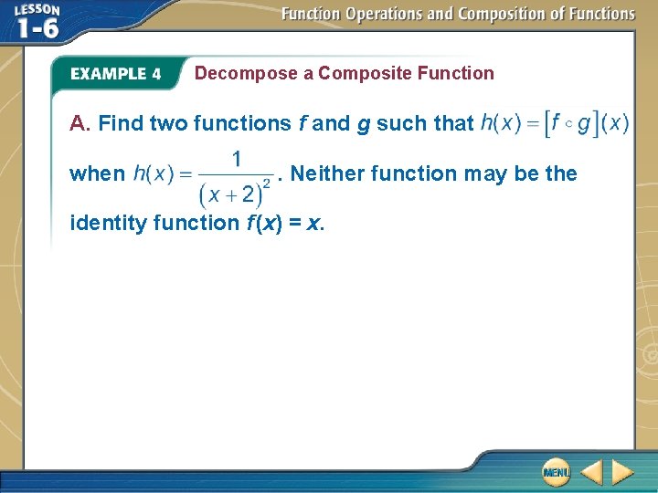 Decompose a Composite Function A. Find two functions f and g such that when