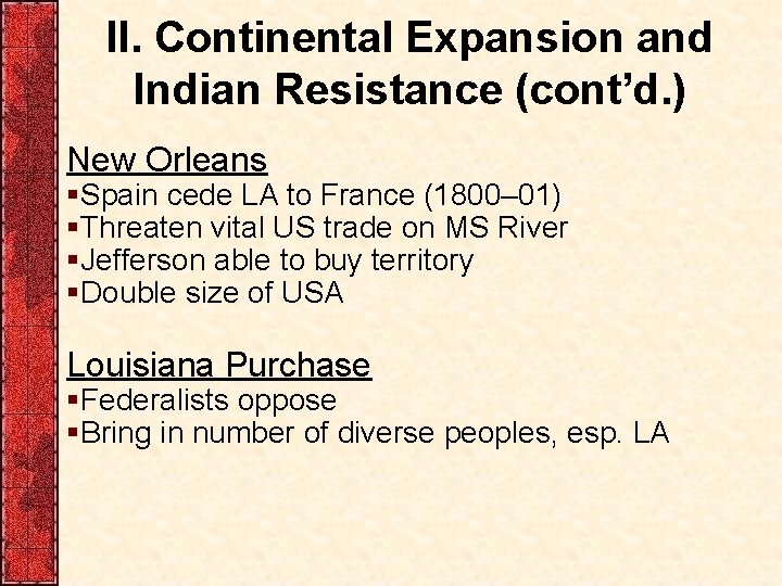 II. Continental Expansion and Indian Resistance (cont’d. ) New Orleans §Spain cede LA to