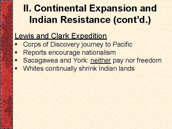 II. Continental Expansion and Indian Resistance (cont’d. ) Lewis and Clark Expedition § §