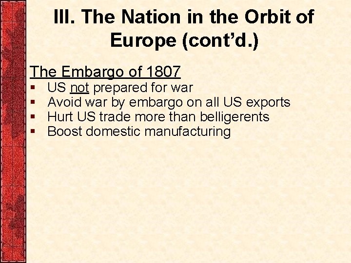 III. The Nation in the Orbit of Europe (cont’d. ) The Embargo of 1807