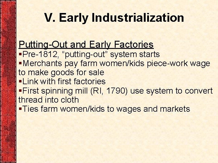 V. Early Industrialization Putting-Out and Early Factories §Pre-1812, “putting-out” system starts §Merchants pay farm