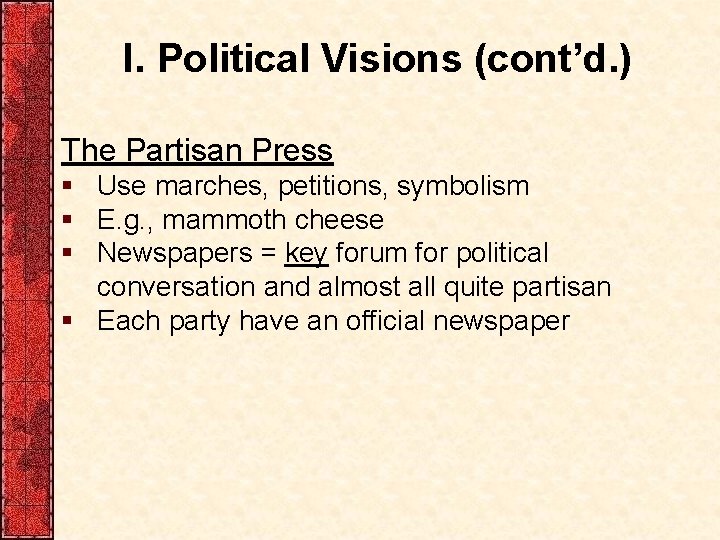 I. Political Visions (cont’d. ) The Partisan Press § Use marches, petitions, symbolism §