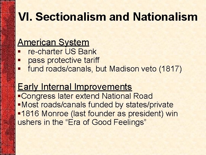 VI. Sectionalism and Nationalism American System § re-charter US Bank § pass protective tariff