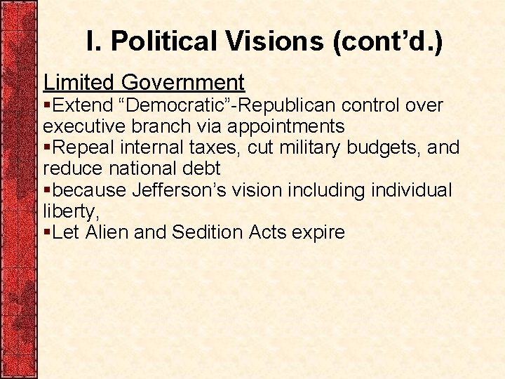 I. Political Visions (cont’d. ) Limited Government §Extend “Democratic”-Republican control over executive branch via I. Political Visions (cont’d. ) Limited Government §Extend “Democratic”-Republican control over executive branch via