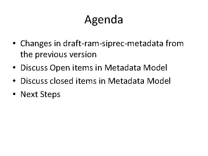 Agenda • Changes in draft-ram-siprec-metadata from the previous version • Discuss Open items in