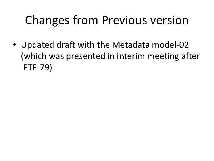 Changes from Previous version • Updated draft with the Metadata model-02 (which was presented
