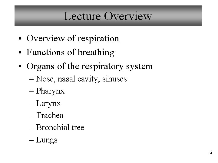 Lecture Overview • Overview of respiration • Functions of breathing • Organs of the