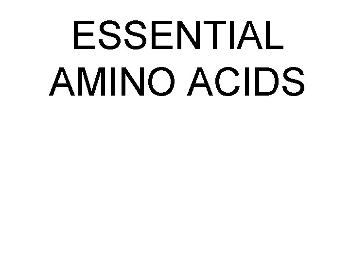 ESSENTIAL AMINO ACIDS 