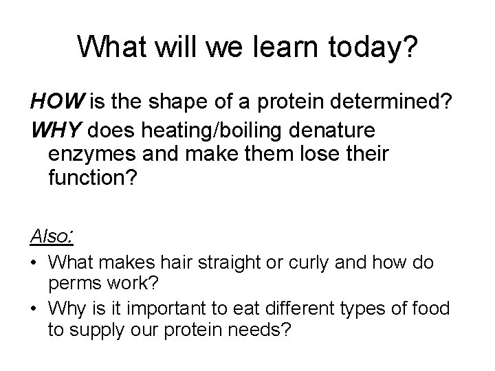 What will we learn today? HOW is the shape of a protein determined? WHY