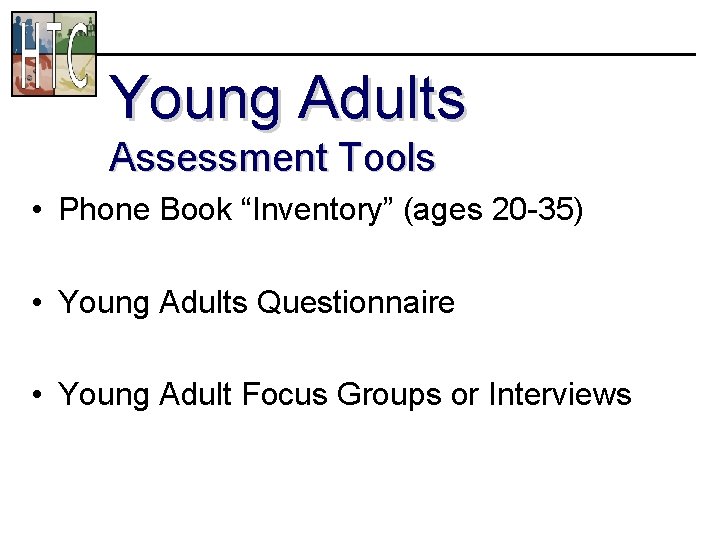 Young Adults Assessment Tools • Phone Book “Inventory” (ages 20 -35) • Young Adults