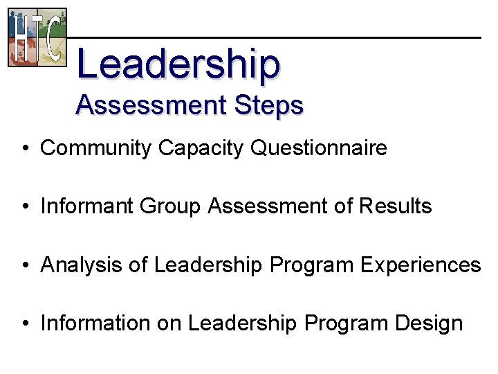 Leadership Assessment Steps • Community Capacity Questionnaire • Informant Group Assessment of Results •