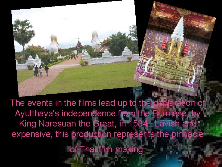 The events in the films lead up to the declaration of Ayutthaya's independence from