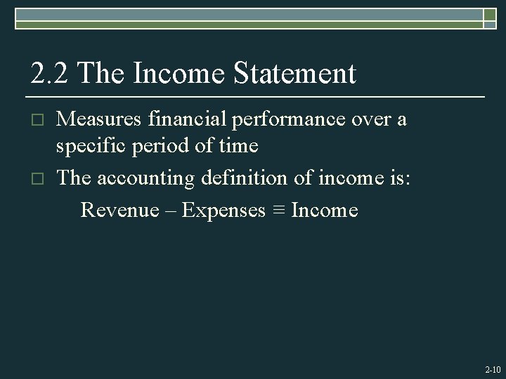 2. 2 The Income Statement o o Measures financial performance over a specific period